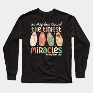 We Wrap Love  Around Tiniest Miracles Mother Baby Unit Funny Nicu Nurse Long Sleeve T-Shirt